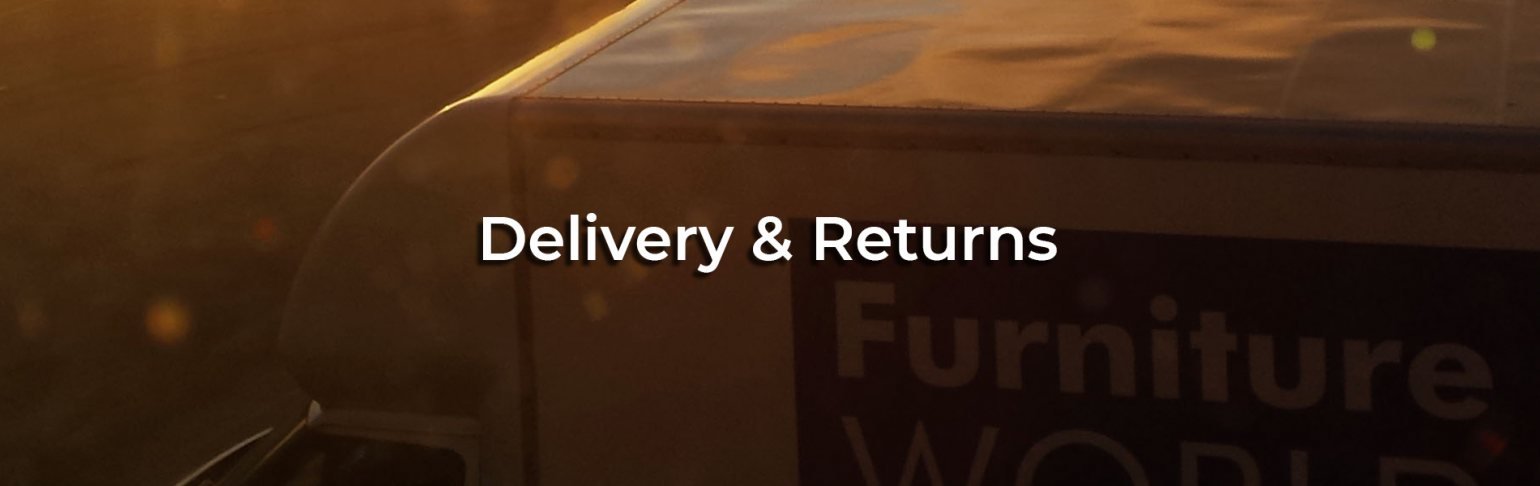 Delivery Information Furniture World delivery & returns information
