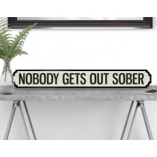 NOBODY GETS OUT SOBER Vintage Road Sign / Street Sign