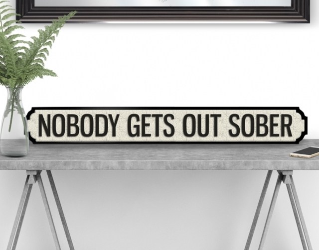 NOBODY GETS OUT SOBER Vintage Road Sign / Street Sign NOBODY GETS OUT SOBER Vintage Road Sign / Street Sign
